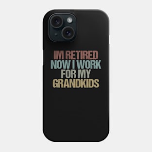 Im retired now I work for my grandkids Funny Retirement Gift Idea / Colored Vintage Phone Case