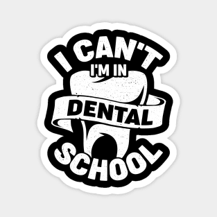 I Can't I'm In Dental School Student Gift Magnet