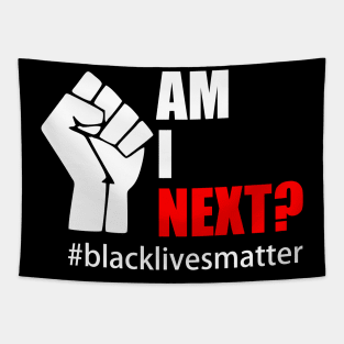 BLACK LIVES MATTER. AM I NEXT? Tapestry