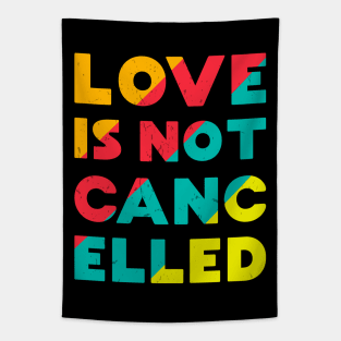 Love is Not Cancelled Tapestry