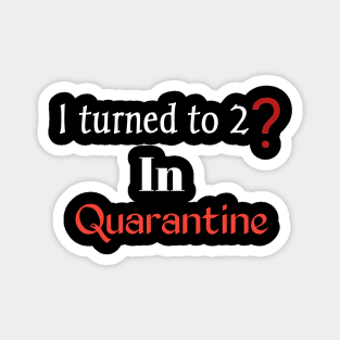 Turned to 2? In quarantine Magnet