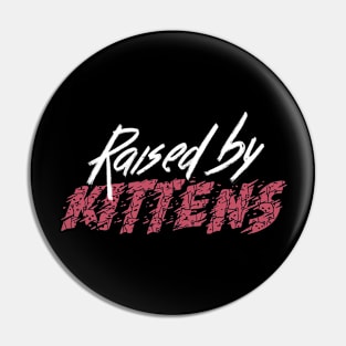 Raised By Kittens Pin