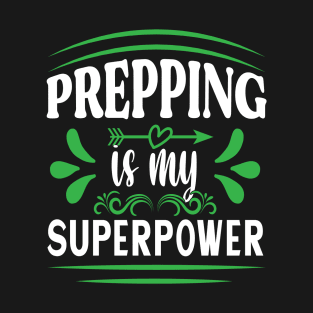 PREPPING is my superpower Preppers quote T-Shirt