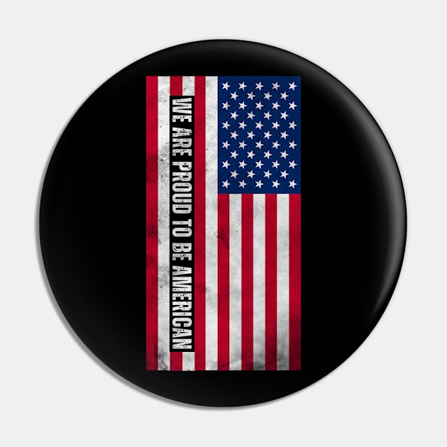 We Are Proud to be American Pin by Horisondesignz