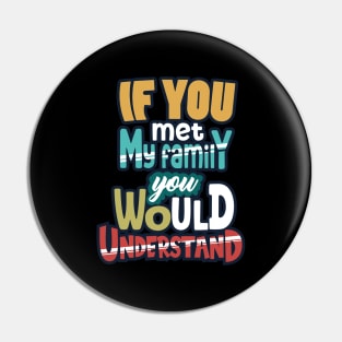 If You Met My Family You Would Understand Pin