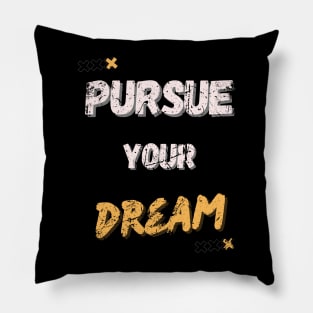 PURSUE YOUR DREAM MOTIVATIONAL SAYING Pillow