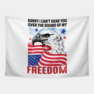 Sorry I cant hear you over the sound of my freedom..4th of july gift Tapestry