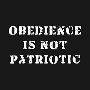 obedience is not patriotic T-Shirt