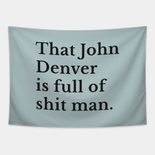 That John Denver is full of shit man Tapestry