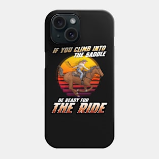 If You Climb Into The Saddle Be Ready For The Ride I Horse Phone Case