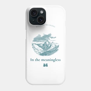 FINDING MEANING IN THE MEANINGLESS ABSURDISM PHILOSOPHY Phone Case