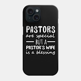 Pastors are special but a pastors wife is a blessing Phone Case