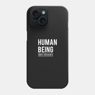 Human being, 100% organic Phone Case