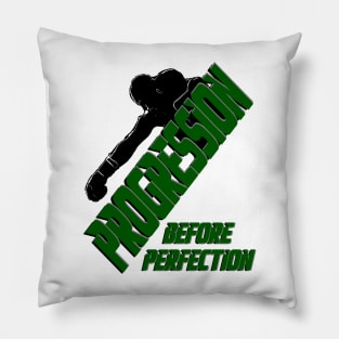 PROGRESSION BEFORE PERFECTION Pillow