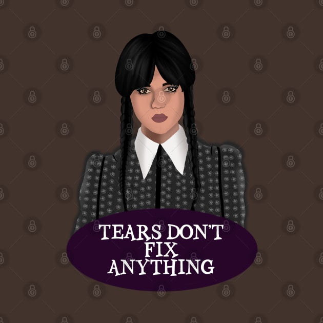 Wednesday Addams Tears Don’t Fix Anything by Hellbender Creations