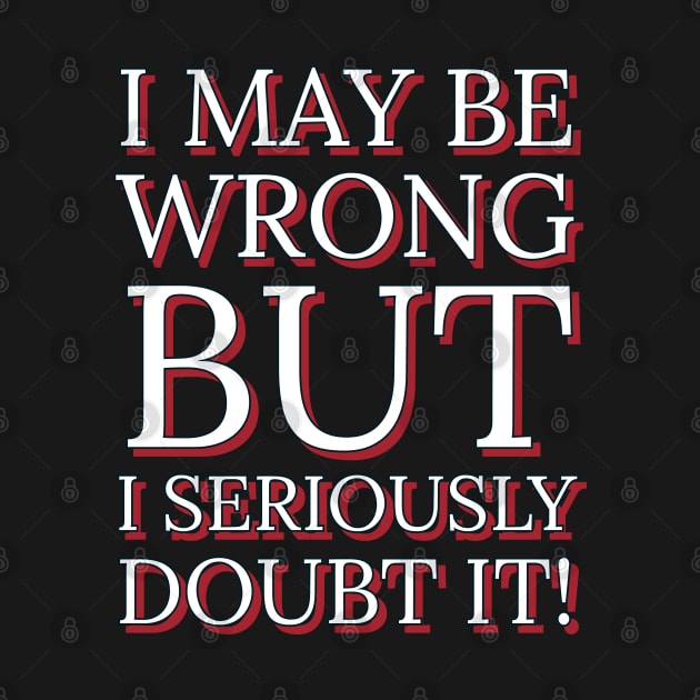 I May Be Wrong But I Seriously Doubt It by FunkyKex