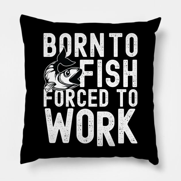 Born to fish forced to work Pillow by mohamadbaradai