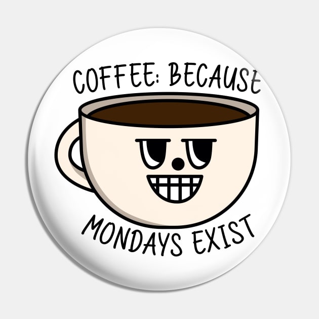 Coffee because mondays exists Pin by Peazyy