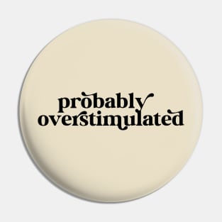 Probably Overstimulated Pin