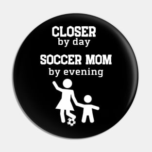 Closer by day Soccer, mom by evening Pin