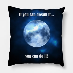 If You Can Dream It You Can Do It Pillow