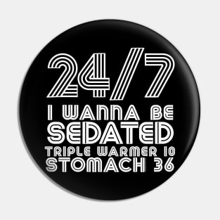 24/7 I Wanna Be Sedated Pin