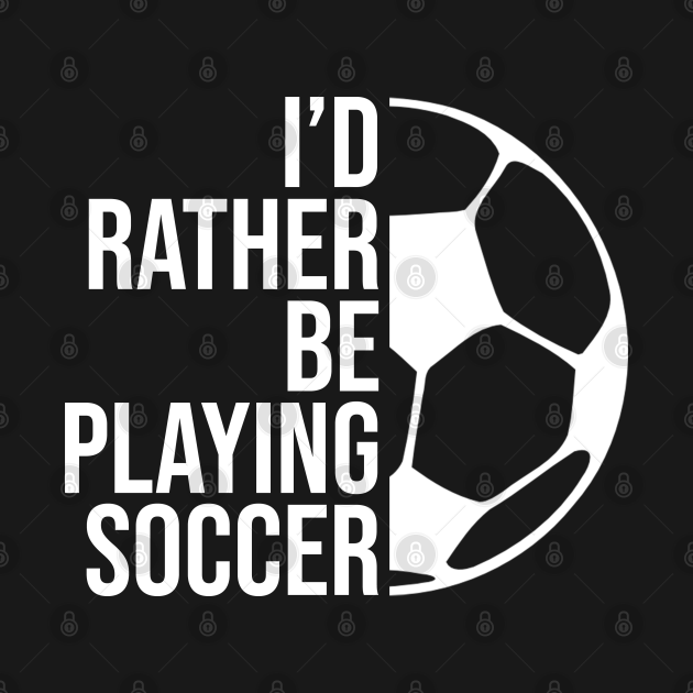 Disover I'd rather be playing soccer. Perfect present for mother dad friend him or her - Soccer - T-Shirt