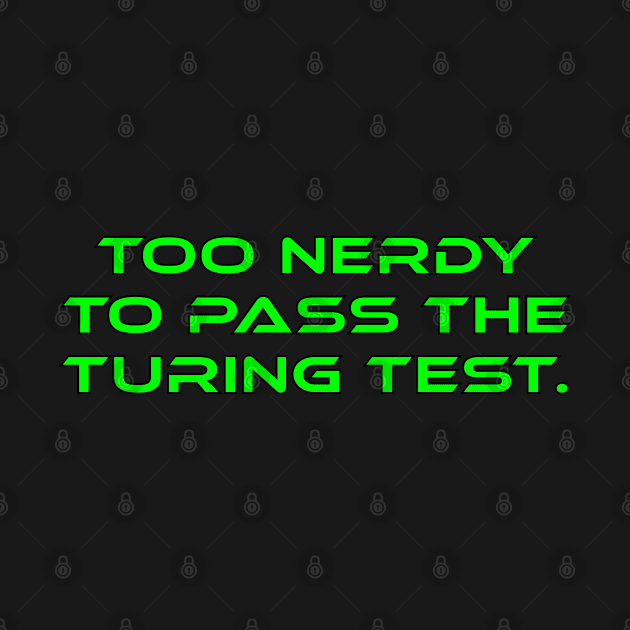 Too Nerdy To Pass The Turing Test by Muzehack