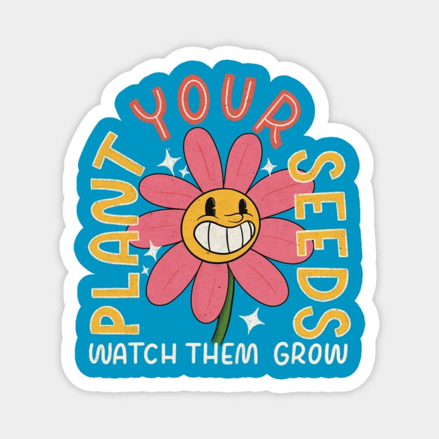 Plant Your Seeds, Watch Them Grow Magnet by Inkus Dingus