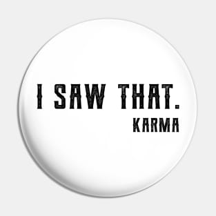 I Saw That Karma karma Pin