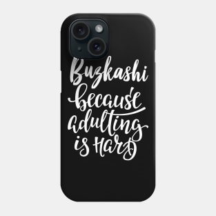 Buzkashi Because Adulting Is Hard Phone Case