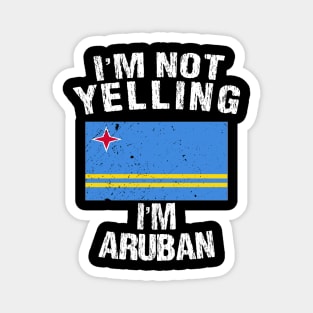 I'm Not Yelling I'm Aruban Magnet