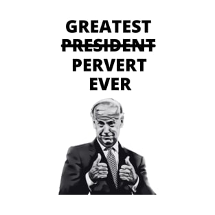 Greatest Pervert Ever (Joe Biden) T-Shirt