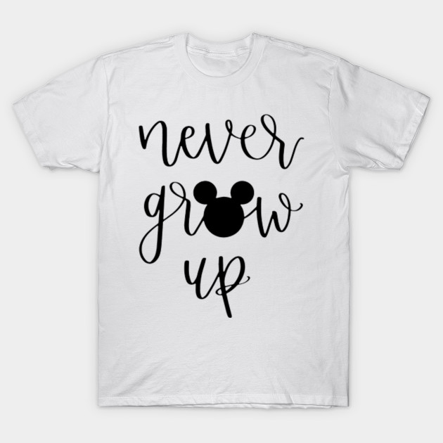 Never Grow Up Hand Lettered Quote Never Grow Up T Shirt