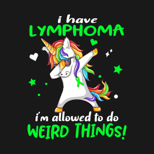 I Have Lymphoma i'm allowed to do Weird Things! Support Lymphoma Warrior Gifts T-Shirt