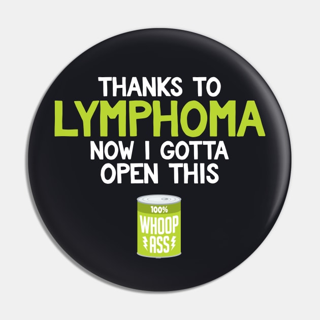 Lymphoma | Open a Can of Whoop Ass Pin by jomadado