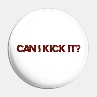 Can i Kick it? Pin