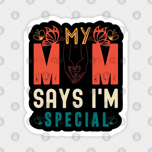 Funny My Mom Says I'm Special t-shirt For Sons And Daughters Magnet by Xpert Apparel