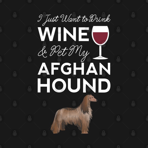 I Just Want to Drink Wine And Pet My Afghan Hound Dog Mama Funny Women by Shirtsurf