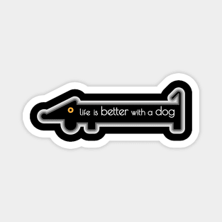 Life is better with a dog. Magnet