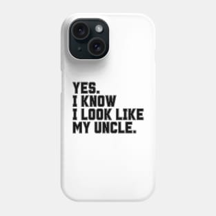 Yes I Know I Look Like My Uncle Phone Case