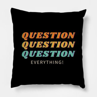 Question Everything! Pillow