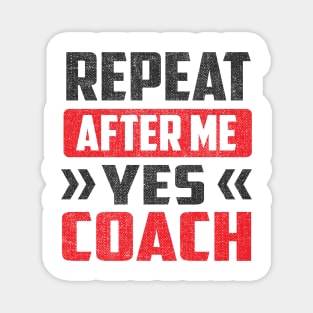 Repeat After Me Yes Coach Magnet