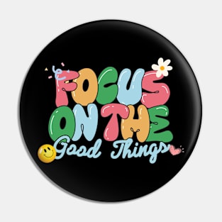 Focus on the good things Pin