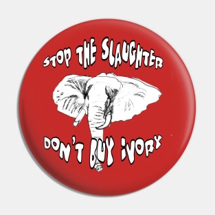 Stop the Slaughter Don't Buy Ivory Pin