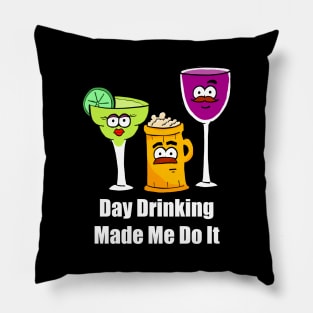 Day Drinking Made Me Do It Pillow