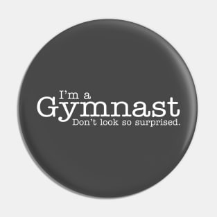 I'm a gymnast Don't look so surprised Funny Design Pin