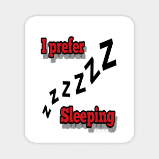 I prefer sleeping Magnet