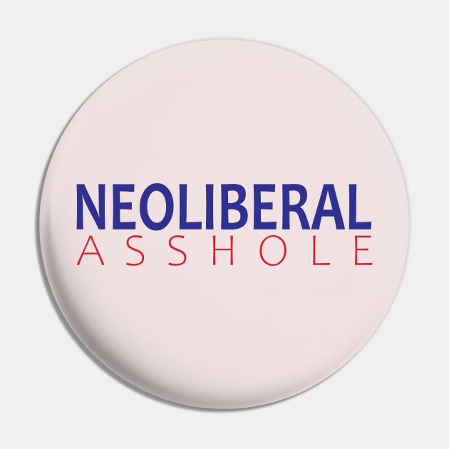 Neoliberal Asshole Pin by willpate