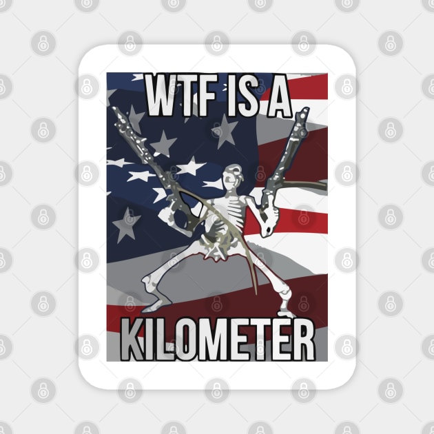 Wtf Is A Kilometer Funny 4th Of July Independence Day Magnet by StarMa